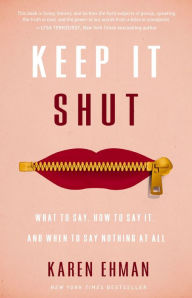 Title: Keep It Shut: What to Say, How to Say It, and When to Say Nothing at All, Author: Karen Ehman