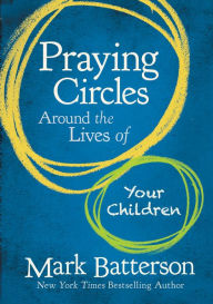 Title: Praying Circles Around the Lives of Your Children, Author: Mark Batterson