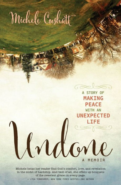 Undone: A Story of Making Peace With an Unexpected Life