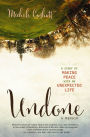 Undone: A Story of Making Peace With an Unexpected Life