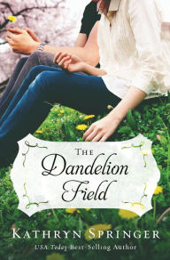 Title: The Dandelion Field, Author: Kathryn Springer