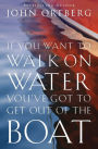 If You Want to Walk on Water, You've Got to Get Out of the Boat