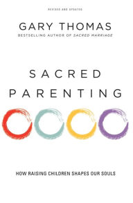 Title: Sacred Parenting: How Raising Children Shapes Our Souls, Author: Gary Thomas