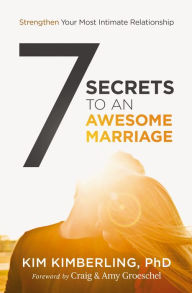 Title: 7 Secrets to an Awesome Marriage: Strengthen Your Most Intimate Relationship, Author: Kim Kimberling