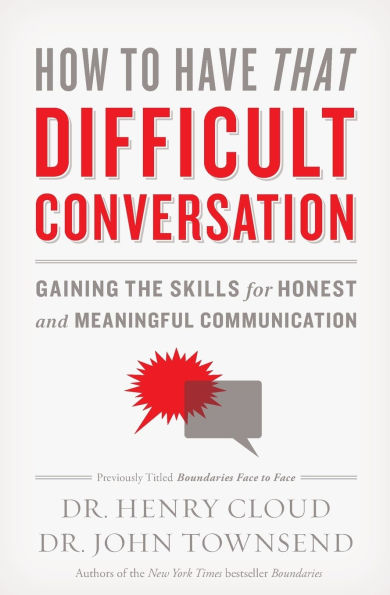 How to Have That Difficult Conversation: Gaining the Skills for Honest and Meaningful Communication