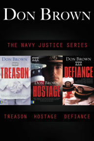 Title: The Navy Justice Collection: Treason, Hostage, Defiance, Author: Don Brown