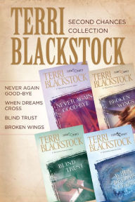 Title: The Second Chances Collection: Never Again Good-bye, When Dreams Cross, Blind Trust, Broken Wings, Author: Terri Blackstock