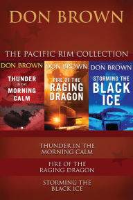 Title: The Pacific Rim Collection: Thunder in the Morning Calm, Fire of the Raging Dragon, Storming the Black Ice, Author: Don Brown