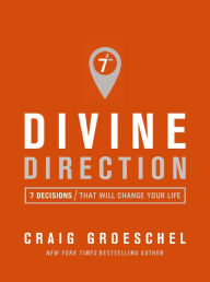 Title: Divine Direction: 7 Decisions That Will Change Your Life, Author: Craig Groeschel