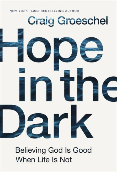 Hope in the Dark: Believing God Is Good When Life Is Not