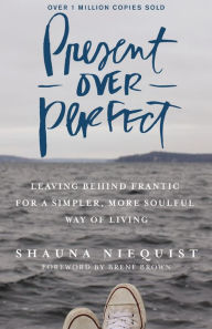 Forum for downloading books Present Over Perfect: Leaving Behind Frantic for a Simpler, More Soulful Way of Living by Shauna Niequist ePub (English Edition)