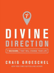 Title: Divine Direction: 7 Decisions That Will Change Your Life, Author: Craig Groeschel