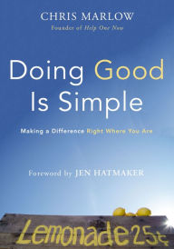 Title: Doing Good Is Simple: Making a Difference Right Where You Are, Author: Chris Marlow