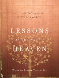 Title: Lessons on the Way to Heaven: What My Father Taught Me, Author: Zondervan