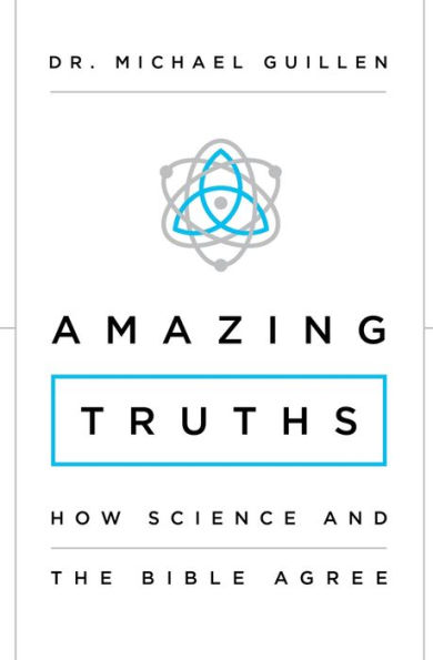 Amazing Truths: How Science and the Bible Agree