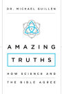 Amazing Truths: How Science and the Bible Agree