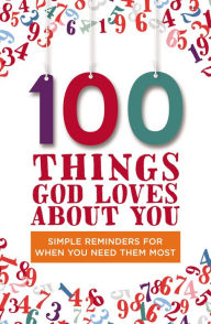 Title: 100 Things God Loves About You: Simple Reminders for When You Need Them Most, Author: Zondervan