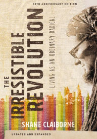 Title: The Irresistible Revolution, Updated and Expanded: Living as an Ordinary Radical, Author: Shane Claiborne