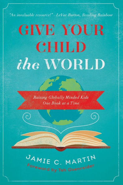 Give Your Child the World: Raising Globally Minded Kids One Book at a Time