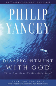Title: Disappointment with God: Three Questions No One Asks Aloud, Author: Philip Yancey