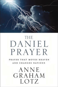 Title: The Daniel Prayer: Prayer That Moves Heaven and Changes Nations, Author: Anne Graham Lotz