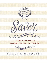 Title: Savor: Living Abundantly Where You Are, As You Are (A 365-Day Devotional), Author: Shauna Niequist