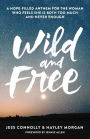 Wild and Free: A Hope-Filled Anthem for the Woman Who Feels She Is Both Too Much and Never Enough