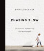 Chasing Slow: Courage to Journey Off the Beaten Path