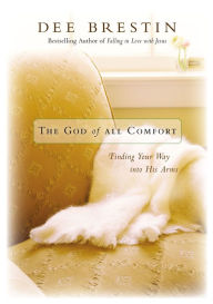 Title: The God of All Comfort: Finding Your Way into His Arms, Author: Dee Brestin