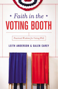 Title: Faith in the Voting Booth: Practical Wisdom for Voting Well, Author: Leith Anderson