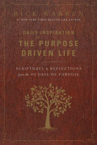 Title: Daily Inspiration for the Purpose Driven Life: Scriptures and Reflections from the 40 Days of Purpose, Author: Rick Warren