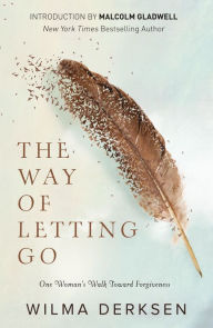 Title: The Way of Letting Go: One Woman's Walk toward Forgiveness, Author: Wilma Derksen