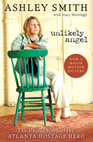 Title: Unlikely Angel: The Untold Story of the Atlanta Hostage Hero, Author: Ashley Smith