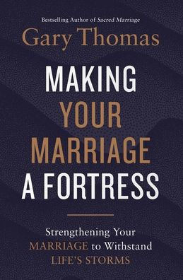 a Making Your Marriage Fortress: Strengthening to Withstand Life's Storms (Itpe)