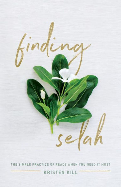 Finding Selah: The Simple Practice of Peace When You Need It Most