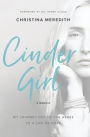 CinderGirl: My Journey Out of the Ashes to a Life of Hope