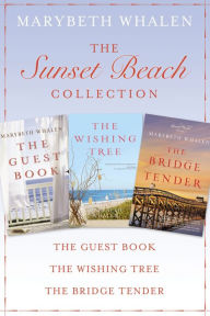 Title: The Sunset Beach Collection: The Guest Book, The Wishing Tree, The Bridge Tender, Author: Marybeth Mayhew Whalen