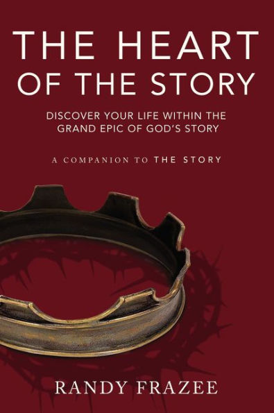 the Heart of Story: Discover Your Life Within Grand Epic God's Story