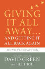 Giving It All Away...and Getting It All Back Again: The Way of Living Generously