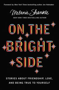 Title: On the Bright Side: Stories about Friendship, Love, and Being True to Yourself, Author: Melanie Shankle