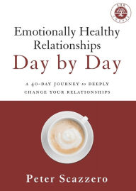 Title: Emotionally Healthy Relationships Day by Day: A 40-Day Journey to Deeply Change Your Relationships, Author: Peter Scazzero