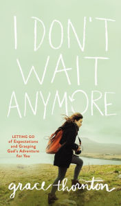 Free books in greek download I Don't Wait Anymore: Letting Go of Expectations and Grasping God's Adventure for You in English by Grace Thornton PDB iBook