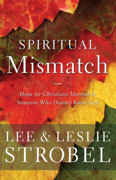 Spiritual Mismatch: Hope for Christians Married to Someone Who Doesn't Know God