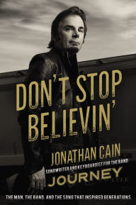 Text books free download pdf Don't Stop Believin': The Story of Jonathan Cain, Songwriter and Keyboardist for the Band Journey 9780310351344 by Jonathan Cain