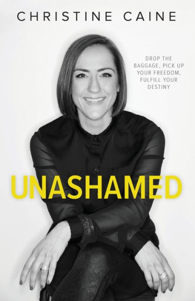 Unashamed: Drop the Baggage, Pick Up Your Freedom, Fulfill Your Destiny