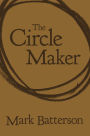 The Circle Maker: Praying Circles Around Your Biggest Dreams and Greatest Fears