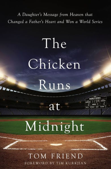 The Chicken Runs at Midnight: a Daughter's Message from Heaven That Changed Father's Heart and Won World Series