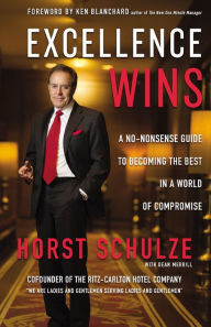 Free audio books ipod download Excellence Wins: A No-Nonsense Guide to Becoming the Best in a World of Compromise by Horst Schulze, Dean Merrill PDF 9780310352099 in English