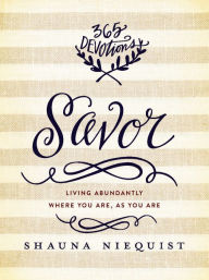 Title: Savor: Living Abundantly Where You Are, As You Are (A 365-Day Devotional), Author: Shauna Niequist