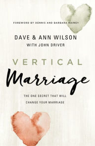 Title: Vertical Marriage: The One Secret That Will Change Your Marriage, Author: Dave Wilson